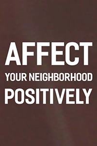 Affect Your Neighborhood Positively