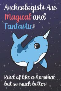 Archeologists Are Magical And Fantastic Kind Of Like A Narwhal But So Much Better