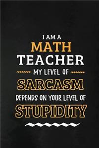 Math Teacher - My Level of Sarcasm Depends on Your Level