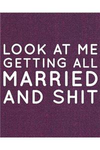 Look At Me Getting All Married and Shit