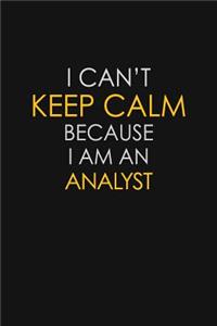 I Can't Keep Calm Because I Am An Analyst