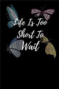 Life Is Too Short To Wait