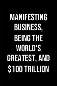 Manifesting Business Being The Worlds Greatest And 100 Trillion