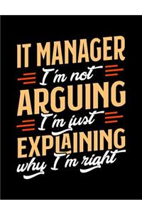 IT Manager I'm Not Arguing I'm Just Explaining Why I'm Right