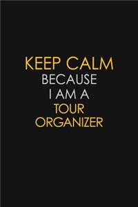 Keep Calm Because I Am A Tour Organizer