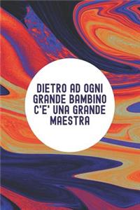 Dietro ad OGNI GRANDE bambino c'e' una GRANDE MAESTRA