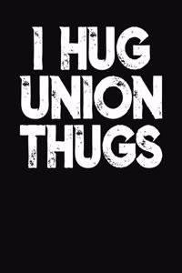 I Hug Union Thugs