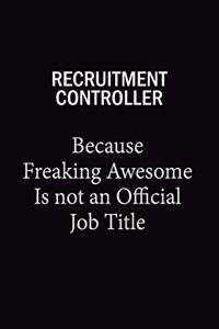 Recruitment Controller Because Freaking Awesome Is Not An Official Job Title