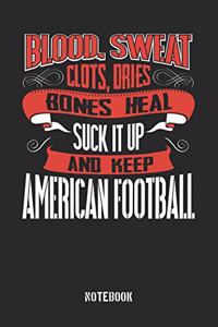 Blood clots sweat dries bones heal. Suck it up and keep American Football