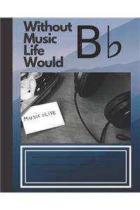 Without Music Life Would B