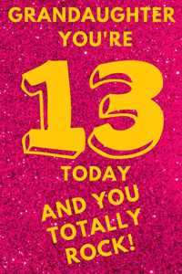 Grandaughter You're 13 Today and You Totally Rock!
