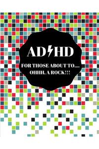 ADHD For Those About To Oh A Rock