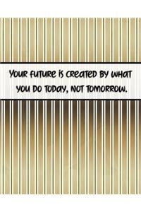 Your Future Us Created by What You Do Today, Not Tomorrow.