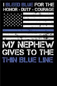 I Bleed Blue for the Honor, Duty, Courage My Nephew Gives to the Thin Blue Line