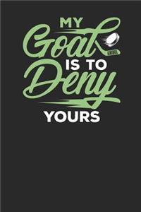My Goal is to Deny Yours