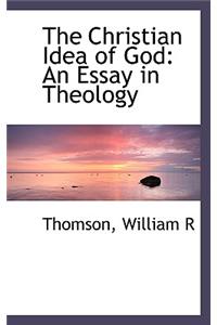The Christian Idea of God: An Essay in Theology