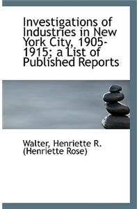 Investigations of Industries in New York City, 1905-1915; A List of Published Reports