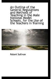 An Outline of the General Regulations and Methods of Teaching in the Male National Model Schools, Fo