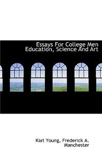 Essays for College Men Education, Science and Art