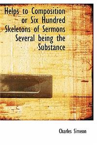 Helps to Composition or Six Hundred Skeletons of Sermons Several Being the Substance
