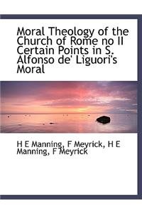 Moral Theology of the Church of Rome No II Certain Points in S. Alfonso de' Liguori's Moral