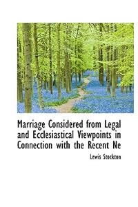 Marriage Considered from Legal and Ecclesiastical Viewpoints in Connection with the Recent Ne