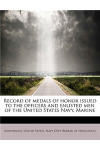 Record of Medals of Honor Issued to the Officers and Enlisted Men of the United States Navy, Marine