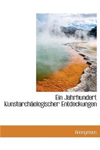 Ein Jahrhundert Kunstarchaologischer Entdeckungen