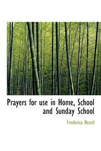 Prayers for Use in Home, School and Sunday School
