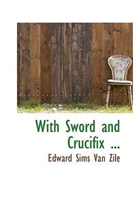 With Sword and Crucifix ...