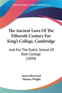 Ancient Laws Of The Fifteenth Century For King's College, Cambridge