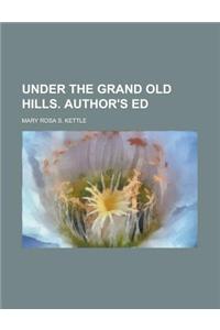 Under the Grand Old Hills. Author's Ed