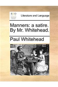 Manners: A Satire. by Mr. Whitehead.