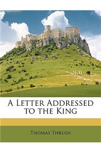 A Letter Addressed to the King