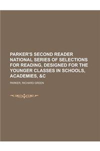 Parker's Second Reader National Series of Selections for Reading, Designed for the Younger Classes in Schools, Academies, &C