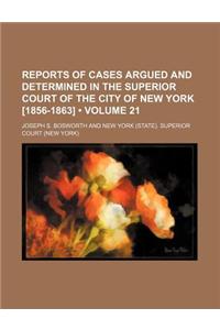 Reports of Cases Argued and Determined in the Superior Court of the City of New York [1856-1863] (Volume 21)