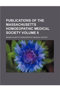 Publications of the Massachusetts Homoeopathic Medical Society Volume 6