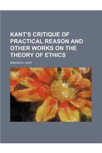 Kant's Critique of Practical Reason and Other Works on the Theory of Ethics