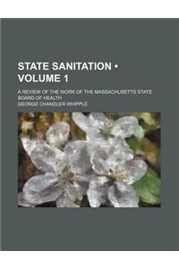 State Sanitation (Volume 1); A Review of the Work of the Massachusetts State Board of Health