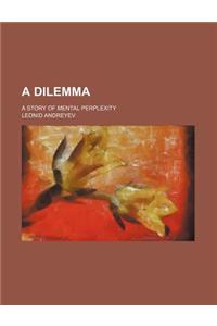 A Dilemma; A Story of Mental Perplexity