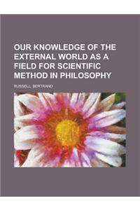 Our Knowledge of the External World as a Field for Scientific Method in Philosophy