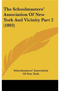 The Schoolmasters' Association Of New York And Vicinity Part 2 (1893)