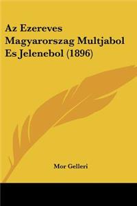 Az Ezereves Magyarorszag Multjabol Es Jelenebol (1896)