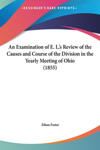 An Examination of E. L.'s Review of the Causes and Course of the Division in the Yearly Meeting of Ohio (1855)