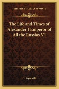 Life and Times of Alexander I Emperor of All the Russias V1