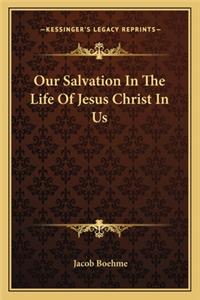 Our Salvation in the Life of Jesus Christ in Us