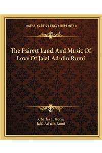 Fairest Land and Music of Love of Jalal Ad-Din Rumi