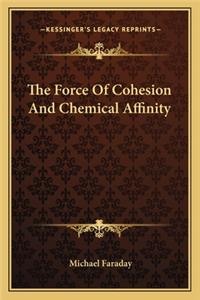 Force of Cohesion and Chemical Affinity