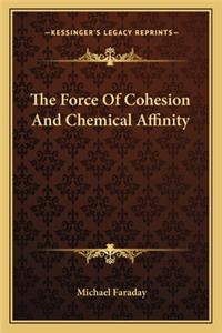 The Force Of Cohesion And Chemical Affinity