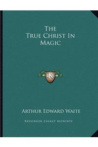 The True Christ in Magic